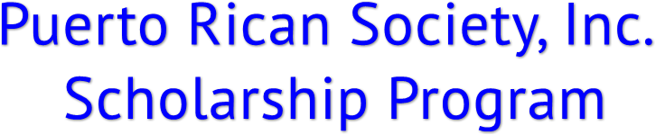 Puerto Rican Society, Inc.
Scholarship Program Puerto Rican Society, Inc.
Scholarship Program