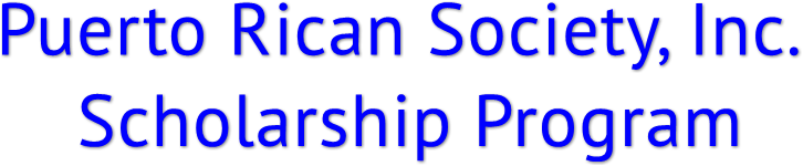 Puerto Rican Society, Inc. 
    Scholarship Program